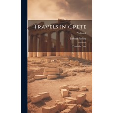 (영문도서) Travels in Crete: Travels In Crete; Volume 2 Hardcover, Legare Street Press, English, 9781019939062