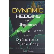 (영문도서)Dynamic Hedging for Beginners: Complete A - Z Terms and definitions made easy Paperback, Independently Published, English, 9798288440243