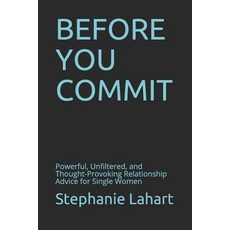 (영문도서)Before You Commit: Powerful Unfiltered and Thought-Provoking Relationship Advi... Paperback, Independently Published, English, 9781797824246