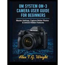 (英文圖書)Om System Om-3 Camera User Guide for Beginners: Master Settings Capture Better... 平裝版, Independently Published, 英文
