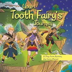 (영문도서)Your Tooth Fairy's Journey: A Trip from Aurora the Ivory Planet Paperback, Archway Publishing, English, 9781665764810