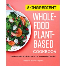 5-Ingredient Whole-Food Plant-Based Cookbook: Easy Recipes with No Salt Oil or Refined Sugar Paperback, Rockridge Press, English, 9781647398736
