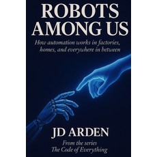 (영문도서)Robots Among Us: How automation works in factories homes and everywhere in bet... Paperback, Independently Published, English, 9798265820167