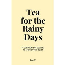 (영문도서)Tea for the Rainy Days: A Collection of Stories About Time Love and the Quiet... Paperback, Independently Published, English, 9798273493957
