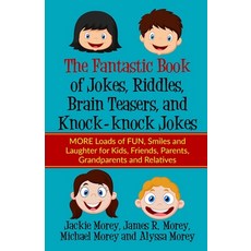 (영문도서) The Fantastic Book of Jokes Riddles Brain Teasers and Knock-knock Jokes: MORE Loads of FUN... Paperback, Customer Strategy Academy, English, 9781733250184