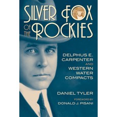 Silver Fox of the Rockies: Delphus E. Carpenter and Western Water Compacts Paperback, University of Oklahoma Press, English, 9780806169170