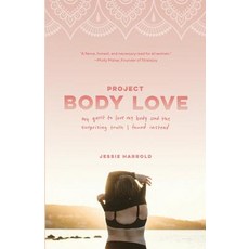 Project Body Love: My quest to love my body and the surprising truth I found instead Paperback, Jessie Harrold