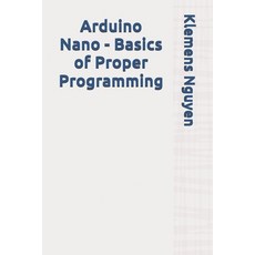 (영문도서) Arduino Nano - Basics of Proper Programming Paperback, Independently Published, English, 9798310807297