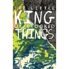 (영문도서) The Little King of Crooked Things Paperback, Independently Published, English, 9781729145005
