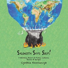 (英文圖書)Salonista Says: SOUP!: A Warming Blend of Tastes Cultures Stories & Recipes 平裝版, Authorhouse, 英文