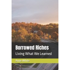 (영문도서)Borrowed Riches: Living What We Learned Paperback, Anne E. White, English, 9781990258343