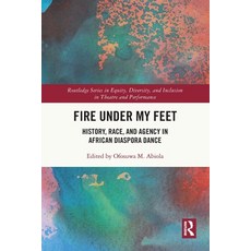 (영문도서) Fire Under My Feet: History Race and Agency in African Diaspora Dance Paperback, Routledge, English, 9780367713331