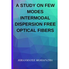 (영문도서) A Study on Few Modes Intermodal Dispersion Free Optical Fibers Paperback, Blurb, English, 9798210072306