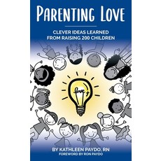 (영문도서) Parenting Love: Clever Ideas Learned from Raising 200 Children Hardcover, Kathleen M Paydo, LLC, English, 9798986474182