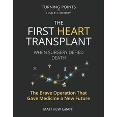 (영문도서)The First Heart Transplant.: When Surgery Defied Death The Brave Operation That... Paperback, Independently Published, English, 9798263829407