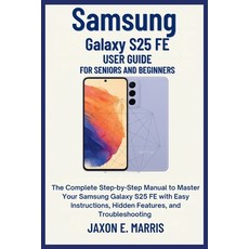 (英文圖書)Samsung Galaxy S25 FE User Guide for Seniors and Beginners: The Complete Step-by... 平裝版, Independently Published, 英文