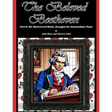 (영문도서) The Beloved Beethoven - Part II: His Much-Loved Works Arranged for Intermediate Piano Paperback, Independently Published, English, 9798860937994