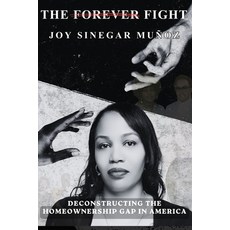 (영문도서)The Forever Fight: Deconstructing The Homeownership Gap in America Paperback, Independently Published, English, 9798253442913