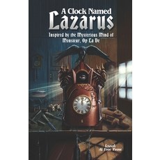 (영문도서)A Clock Named Lazarus: Inspired by the Mysterious Mind of Monsieur Op La De Paperback, Independently Published, English, 9798275224429