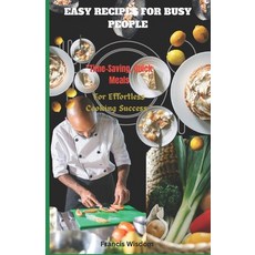 (영문도서) Easy Recipes for Busy People: Time -Saving Quick Meals For Effortless Cooking Success Paperback, Independently Published, English, 9798883597267