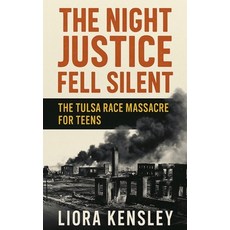 (영문도서)The Night Justice Fell Silent: The Tulsa Race Massacre For Teens Paperback, SD, English, 9798231691364