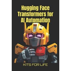 (영문도서) Hugging Face Transformers for AI Automation: A Practical Guide to AI Automation... Paperback, Independently Published, English, 9798312975208