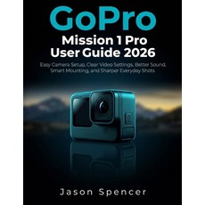 (영문도서)GoPro Mission 1 Pro User Guide 2026: Easy Camera Setup Clear Video Settings Be... Paperback, Independently Published, English, 9798180060211