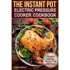 (영문도서) The Instant Pot: Electric Pressure Cooker Cookbook. Healthy Dishes Made Fast and Easy Paperback, Oksana Alieksandrova, English, 9781087806303