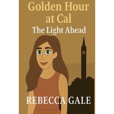 (영문도서)GOLDEN HOUR AT CAL - The Light Ahead: When Endings Become Beginnings and the Fu... Paperback, Independently Published, English, 9798273581708