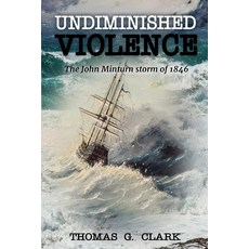 Undiminished Violence: The John Minturn Storm of 1846 Paperback, Independently Published, English, 9781521133675