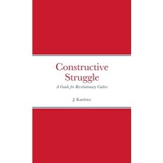 (영문도서) Constructive Struggle: A Guide for Revolutionary Cadres Paperback, Lulu.com, English, 9781312741355