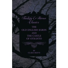 (영문도서) The Castle of Otranto and the Old English Baron - Gothic Stories Paperback, Fantasy and Horror Classics, 9781444666762