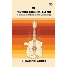 (영문도서)In Troubadour-Land: A Ramble In Provence And Languedoc Paperback, Double 9 Books, English, 9789377504274 Double 9 Books, English, 9789377504274