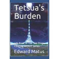 (영문도서) Tetsua's Burden: 4th Book in The San Diego Floating Airport series Paperback, Independently Published, English, 9781549534515