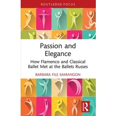 (영문도서)Passion and Elegance: How Flamenco and Classical Ballet Met at the Ballets Russes Paperback, Routledge, English, 9781032433530