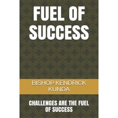 Fuel of Success: Challenges Are the Fuel of Success Paperback, Independently Published