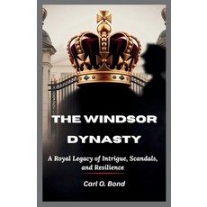 (영문도서)The Windsor Dynasty: A Royal Legacy of Intrigue Scandals and Resilience Paperback, Independently Published, English, 9798242044296