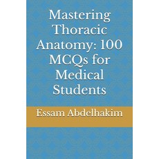 (영문도서)Mastering Thoracic Anatomy: 100 MCQs for Medical Students Paperback, Independently Published, English, 9798335167468