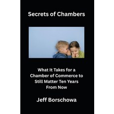(영문도서)Secrets of Chambers: What It Takes for a Chamber of Commerce to Still Matter Ten... Paperback, Independently Published, English, 9798242676947