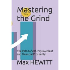 (영문도서) Mastering the Grind: The Path to Self-Improvement and Financial Prosperity Paperback, Independently Published, English, 9798854540445