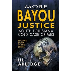 (영문도서) More Bayou Justice: South Louisiana Cold Case Files Paperback, Independently Published