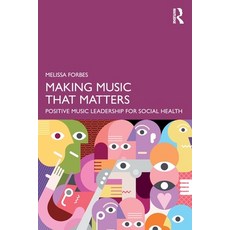 (영문도서)Making Music That Matters: Positive Music Leadership for Social Health Paperback, Routledge, English, 9781032724157