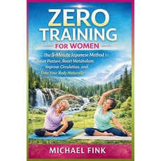 (영문도서)Zero Training for Women: The 5-Minute Japanese Method to Reset Posture Boost Me... Paperback, Independently Published, English, 9798252942643 Independently Published, English, 9798252942643