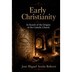 (영문도서)Early Christianity: In Search of the Origins of the Catholic Church Paperback, Independently Published, English, 9798196041037