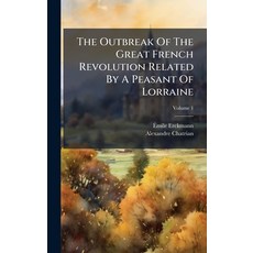 (영문도서)The Outbreak Of The Great French Revolution Related By A Peasant Of Lorraine Hardcover, Hutson Street Press, English, 9781024796025