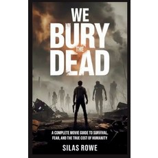 (영문도서)We Bury the Dead: A Complete Movie Guide to Survival Fear and the True Cost of... Paperback, Independently Published, English, 9798279288953