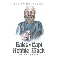 Tales of Capt Robbie Mack: Up the Creek Paperback, Authorhouse, English, 9781665500401