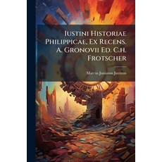 (영문도서)Iustini Historiae Philippicae Ex Recens. A. Gronovii Ed. C.h. Frotscher Paperback, Nabu Press, English, 9781271450367