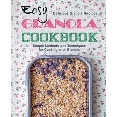 (영문도서) Easy Granola Cookbook: Delicious Granola Recipes; Simple Methods and Techniques for Cooking w... Paperback, Createspace Independent Pub..., English, 9781544193786