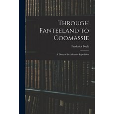 (영문도서) Through Fanteeland to Coomassie: A Diary of the Ashantee Expedition Paperback, Legare Street Press, English, 9781017653892